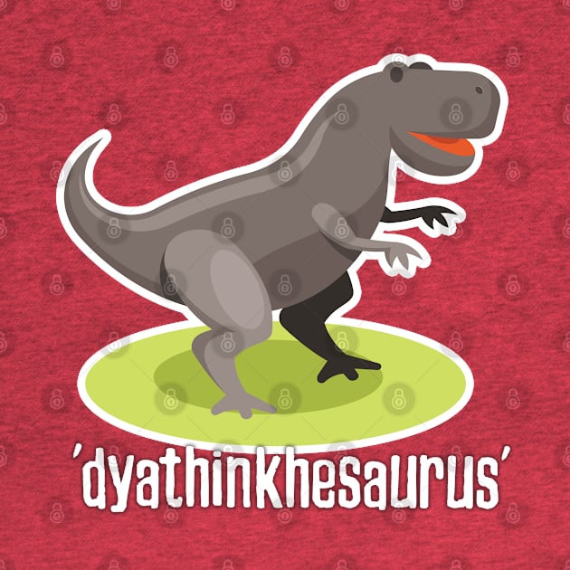 dyathinkhesaurus funny dinosaur pun design by kamdesigns